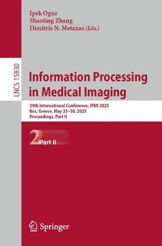 Information Processing in Medical Imaging: 29th International Conference, IPMI 2025, Kos, Greece, May 25–30, 2025, Proceedings, Part II
