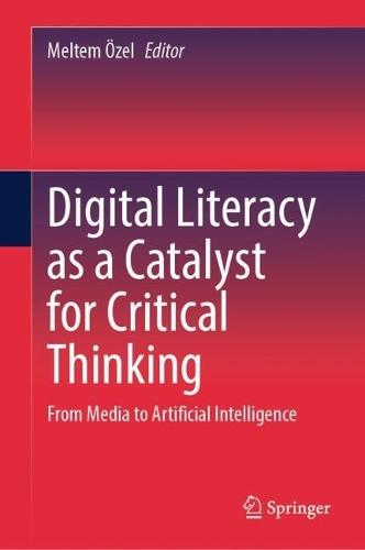 Digital Literacy as a Catalyst for Critical Thinking: From Media to Artificial Intelligence