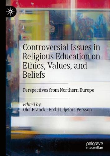 Controversial Issues in Religious Education on Ethics, Values, and Beliefs: Perspectives from Northern Europe