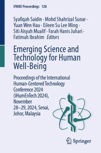 Emerging Science and Technology for Human Well-Being: Proceedings of the International Human-Centered Technology Conference 2024 (iHumEnTech 2024), November 28-29, 2024, Senai, Johor, Malaysia
