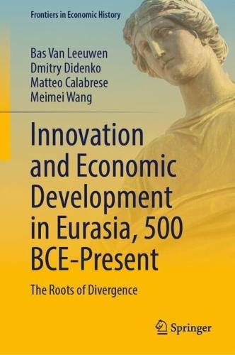 Innovation and Economic Development in Eurasia, 500 BCE-Present: The Roots of Divergence