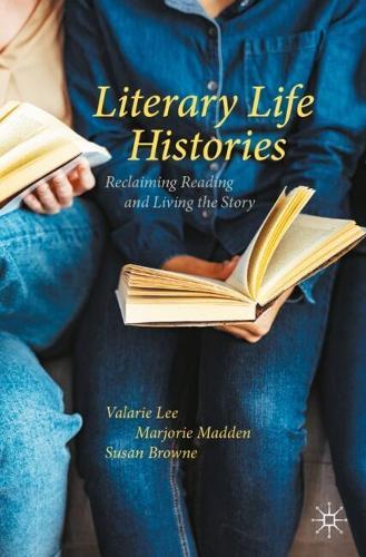 Literary Life Histories: Reclaiming Reading and Living the Story