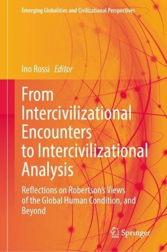 From Intercivilizational Encounters to Intercivilizational Analysis: Reflections on Robertson’s Views of the Global Human Condition, and Beyond
