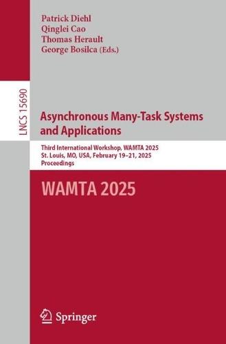 Asynchronous Many-Task Systems and Applications: Third International Workshop, WAMTA 2025, St. Louis, MO, USA, February 19–21, 2025, Proceedings