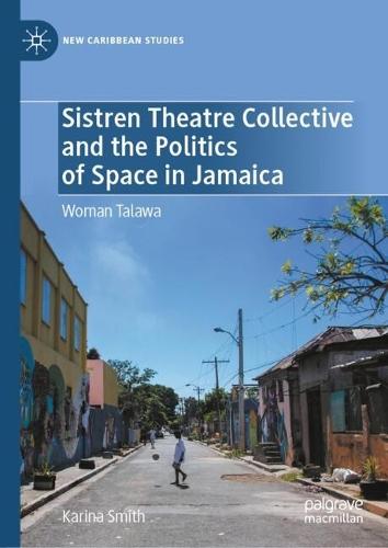 Sistren Theatre Collective and the Politics of Space in Jamaica: Woman Talawa