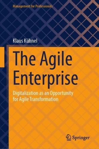 The Agile Enterprise: Digitalization as an Opportunity for Agile Transformation