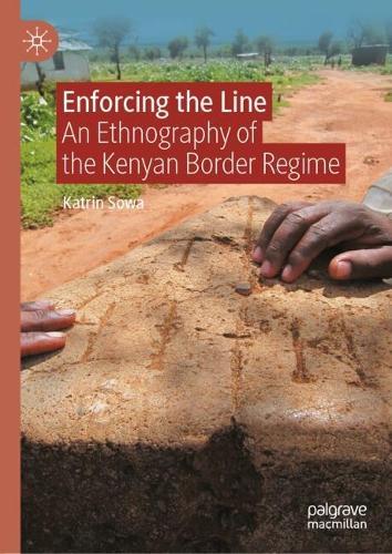 Enforcing the Line: An Ethnography of the Kenyan Border Regime