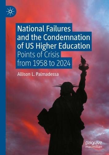 National Failures and the Condemnation of US Higher Education: Points of Crisis from 1958 to 2024