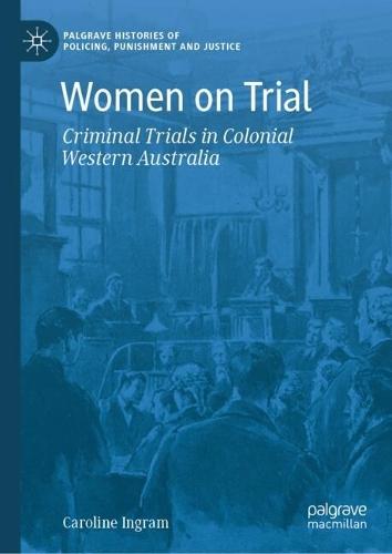Women on Trial: Criminal Trials in Colonial Western Australia
