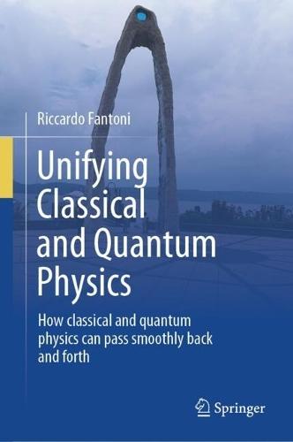 Unifying Classical and Quantum Physics: How classical and quantum physics can pass smoothly back and forth