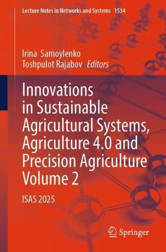 Innovations in Sustainable Agricultural Systems, Agriculture 4.0 and Precision Agriculture, Volume 2: ISAS 2025