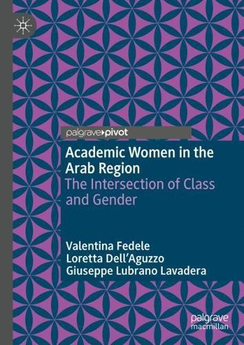 Academic Women in the Arab Region: The Intersection of Class and Gender