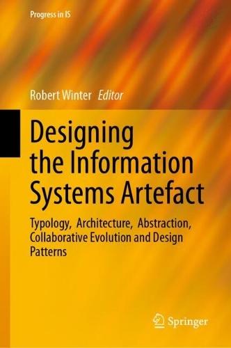 Designing the Information Systems Artefact: Typology, Architecture, Abstraction, Collaborative Evolution and Design Patterns