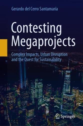 Contesting Megaprojects: Complex Impacts, Urban Disruption and the Quest for Sustainability