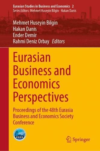 Eurasian Business and Economics Perspectives: Proceedings of the 48th Eurasia Business and Economics Society Conference