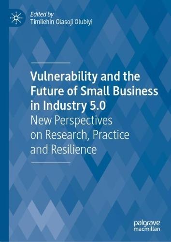 Vulnerability and the Future of Small Business in Industry 5.0: New Perspectives on Research, Practice and Resilience