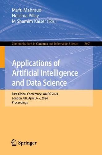 Applications of Artificial Intelligence and Data Science: First Global Conference, AAIDS 2024, London, UK, April 3–5, 2024, Proceedings
