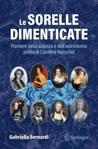 Le sorelle dimenticate: Pioniere della scienza e dell'astronomia prima di Carolina Herschel