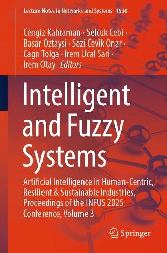 Intelligent and Fuzzy Systems: Artificial Intelligence in Human-Centric, Resilient and Sustainable Industries, Proceedings of the INFUS 2025 Conference, Volume 3