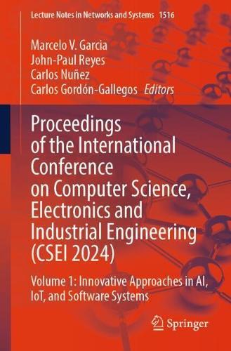 Proceedings of the International Conference on Computer Science, Electronics and Industrial Engineering (CSEI 2024): Volume 1: Innovative Approaches in AI, IoT, and Software Systems