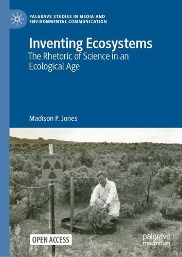 Inventing Ecosystems: The Rhetoric of Science in an Ecological Age