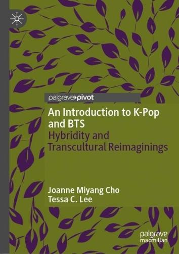 An Introduction to K-Pop and BTS: Hybridity and Transcultural Reimaginings