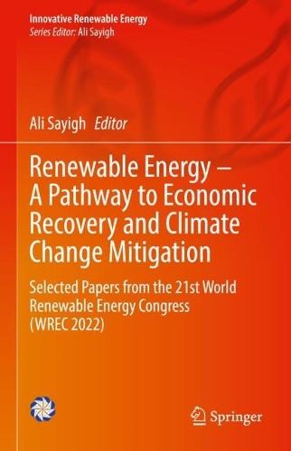 Renewable Energy – A Pathway to Economic Recovery and Climate Change Mitigation: Selected Papers from the 21st World Renewable Energy Congress (WREC 2022)