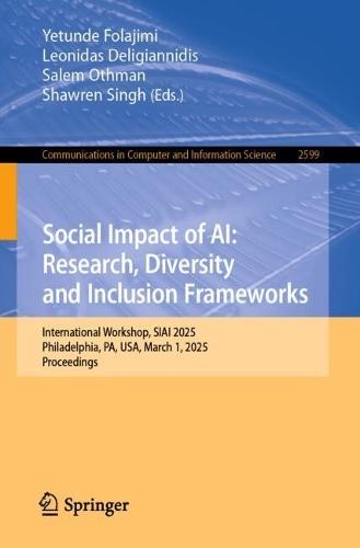 Social Impact of AI: Research, Diversity and Inclusion Frameworks: International Workshop, SIAI 2025, Philadelphia, PA, USA, March 1, 2025, Proceedings