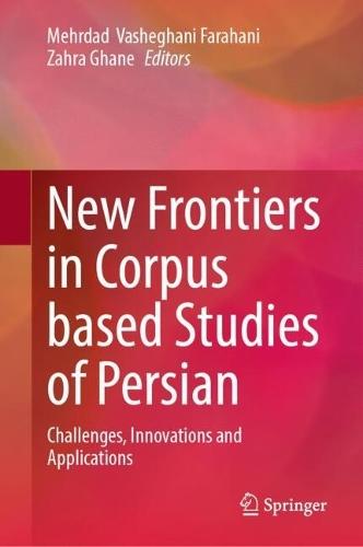 New Frontiers in Corpus Based Studies of Persian: Challenges, Innovations and Applications