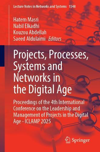 Projects, Processes, Systems and Networks in the Digital Age: Proceedings of the 4th International Conference on the Leadership and Management of Projects in the Digital Age - ICLAMP 2025