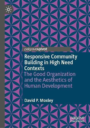 Responsive Community Building in High Need Contexts: The Good Organization and the Aesthetics of Human Development