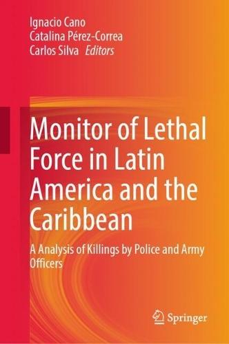 Monitor of Lethal Force in Latin America and the Caribbean: A Analysis of Killings by Police and Army Officers