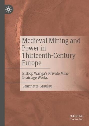 Medieval Mining and Power in Thirteenth-Century Europe: Bishop Wanga’s Private Mine Drainage Works