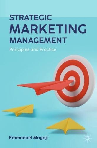 Strategic Marketing Management: Principles and Practice