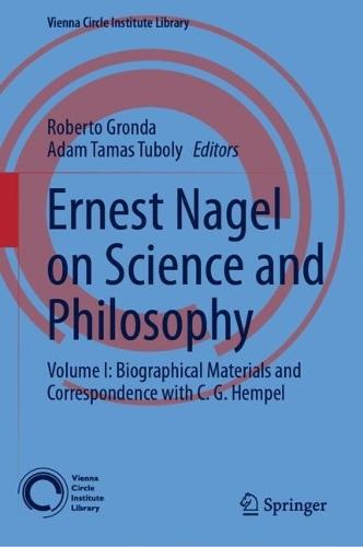 Ernest Nagel on Science and Philosophy: Volume I: Biographical Materials and Correspondence with C. G. Hempel