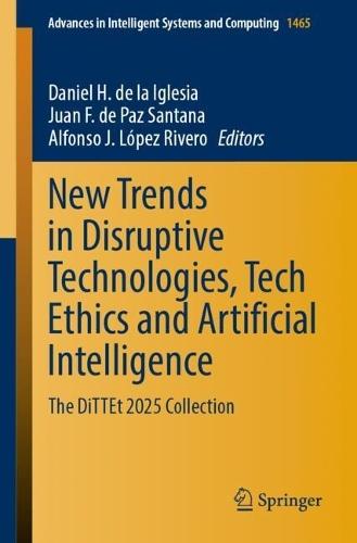 New Trends in Disruptive Technologies, Tech Ethics and Artificial Intelligence: The DiTTEt 2025 Collection