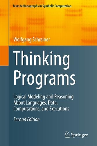 Thinking Programs: Logical Modeling and Reasoning About Languages, Data, Computations, and Executions