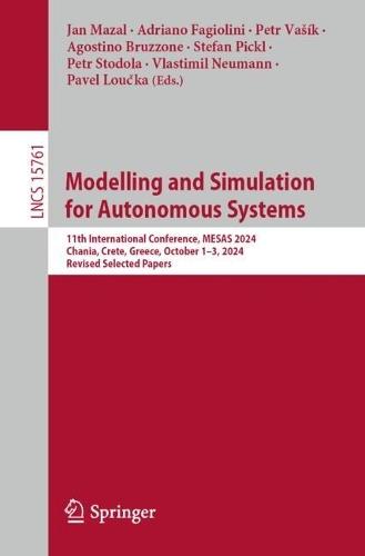 Modelling and Simulation for Autonomous Systems: 11th International Conference, MESAS 2024, Chania, Crete, Greece, October 1–3, 2024, Revised Selected Papers