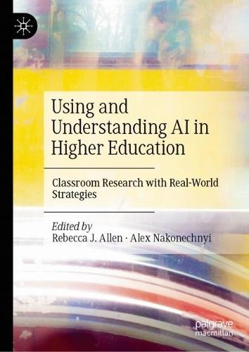 Using and Understanding AI in Higher Education: Classroom Research with Real-World Strategies