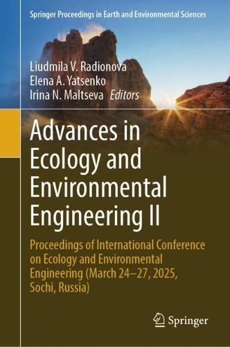 Advances in Ecology and Environmental Engineering II: Proceedings of International Conference on Ecology and Environmental Engineering (March 24–27, 2025, Sochi, Russia)