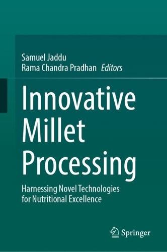 Innovative Millet Processing: Harnessing Novel Technologies for Nutritional Excellence
