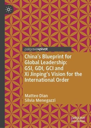 China’s Blueprint for Global Leadership: GSI, GDI, GCI and Xi Jinping's Vision for the International Order
