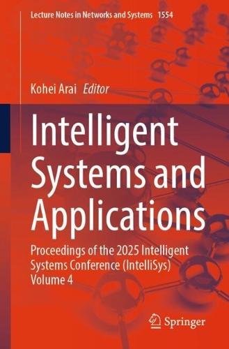 Intelligent Systems and Applications: Proceedings of the 2025 Intelligent Systems Conference (IntelliSys) Volume 4
