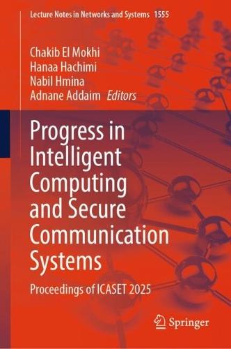 Progress in Intelligent Computing and Secure Communication Systems: Proceedings of ICASET 2025