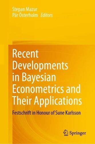 Recent Developments in Bayesian Econometrics and Their Applications: Festschrift in Honour of Sune Karlsson
