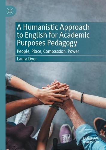 A Humanistic Approach to English for Academic Purposes Pedagogy: People, Place, Compassion, Power