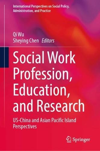 Social Work Profession, Education, and Research: US-China and Asian Pacific Island Perspectives 