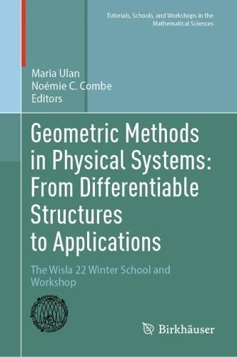 Geometric Methods in Physical Systems: From Differentiable Structures to Applications: The Wisła 22 Winter School and Workshop