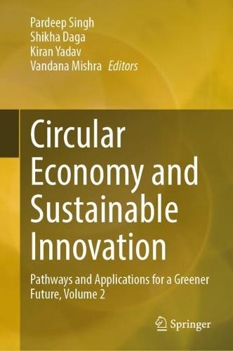 Circular Economy and Sustainable Innovation: Pathways and Applications for a Greener Future, Volume 2