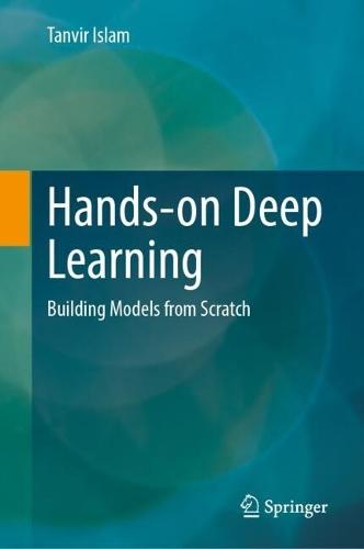 Hands-on Deep Learning: Building Models from Scratch